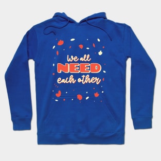 We all need each other Hoodie